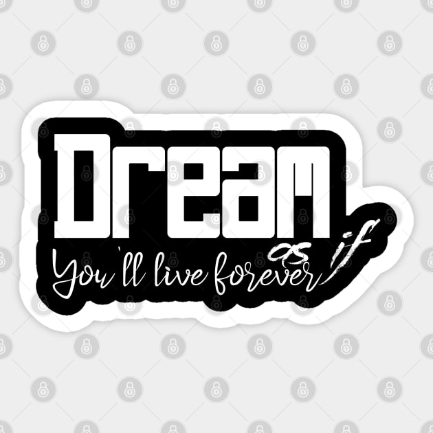 Dream as if you'll live forever Sticker by DeraTobi